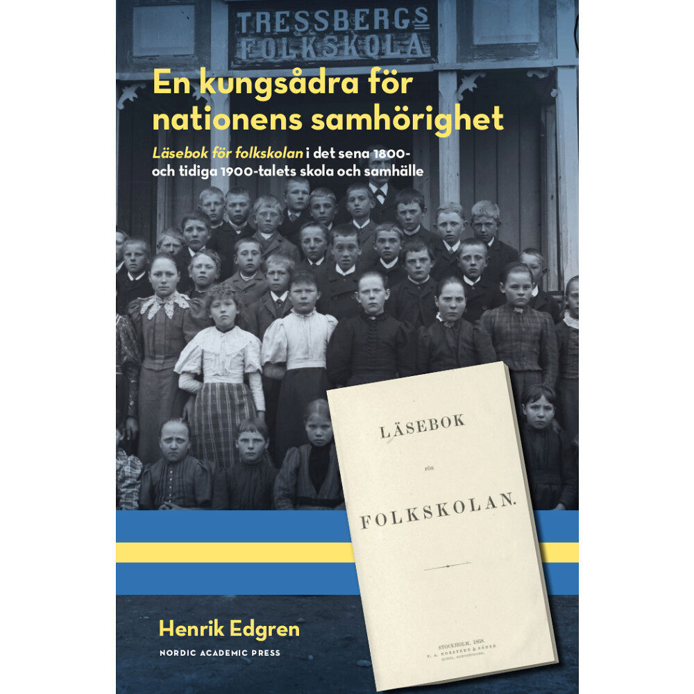 Henrik Edgren En kungsådra för nationens samhörighet : läsebok för folkskolan i det sena 1800- och tidiga 1900-talets skola och samhäl...