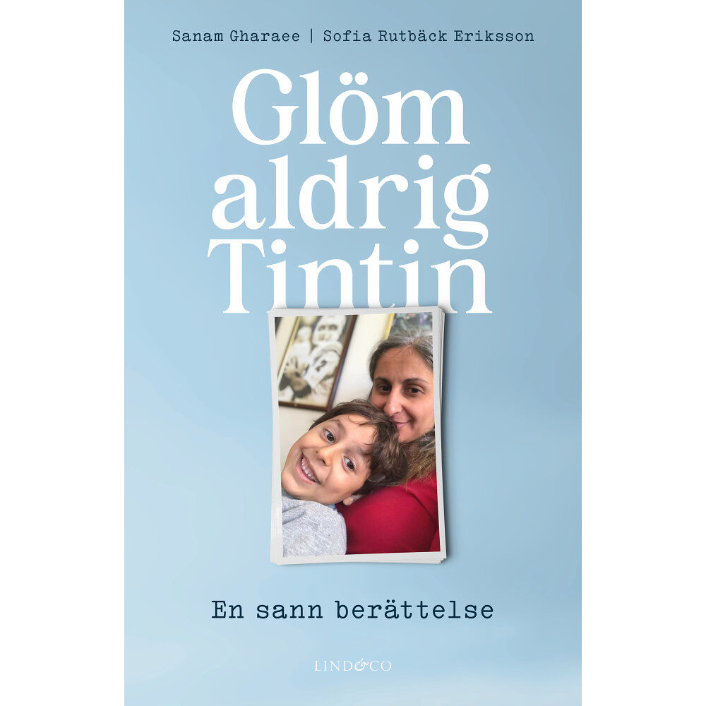 Sanam Gharaee Glöm aldrig Tintin : en sann berättelse (inbunden)