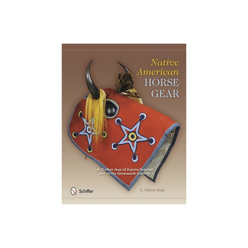 E. Helene Sage Native american horse gear - a golden age of equine-inspired art of the nin (inbunden, eng)