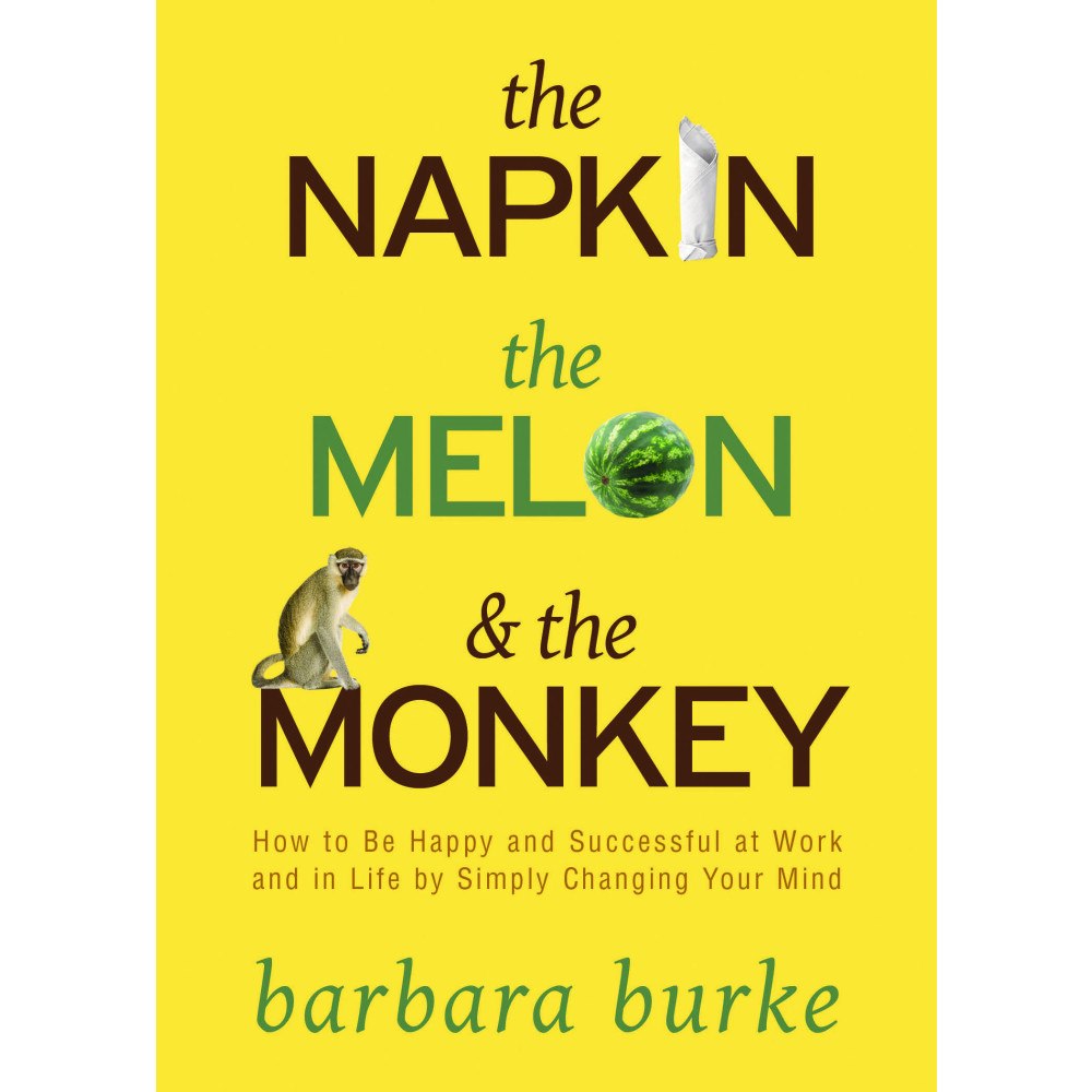 Barbara Burke Napkin, the melon and the monkey - how to be happy and successful at work a (inbunden, eng)