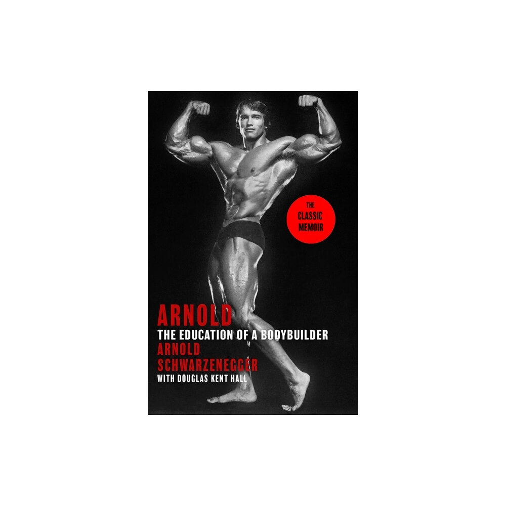 Arnold Schwarzenegger Arnold: The Education Of A Bodybuilder (häftad, eng)