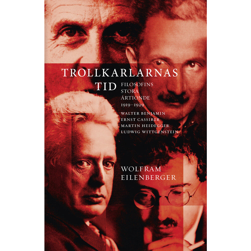 Wolfram Eilenberger Trollkarlarnas tid : filosofins stora årtionde 1919–1929 - Walter Benjamin, Ernst Cassirer, Martin Heidegger, Ludwig Wit...