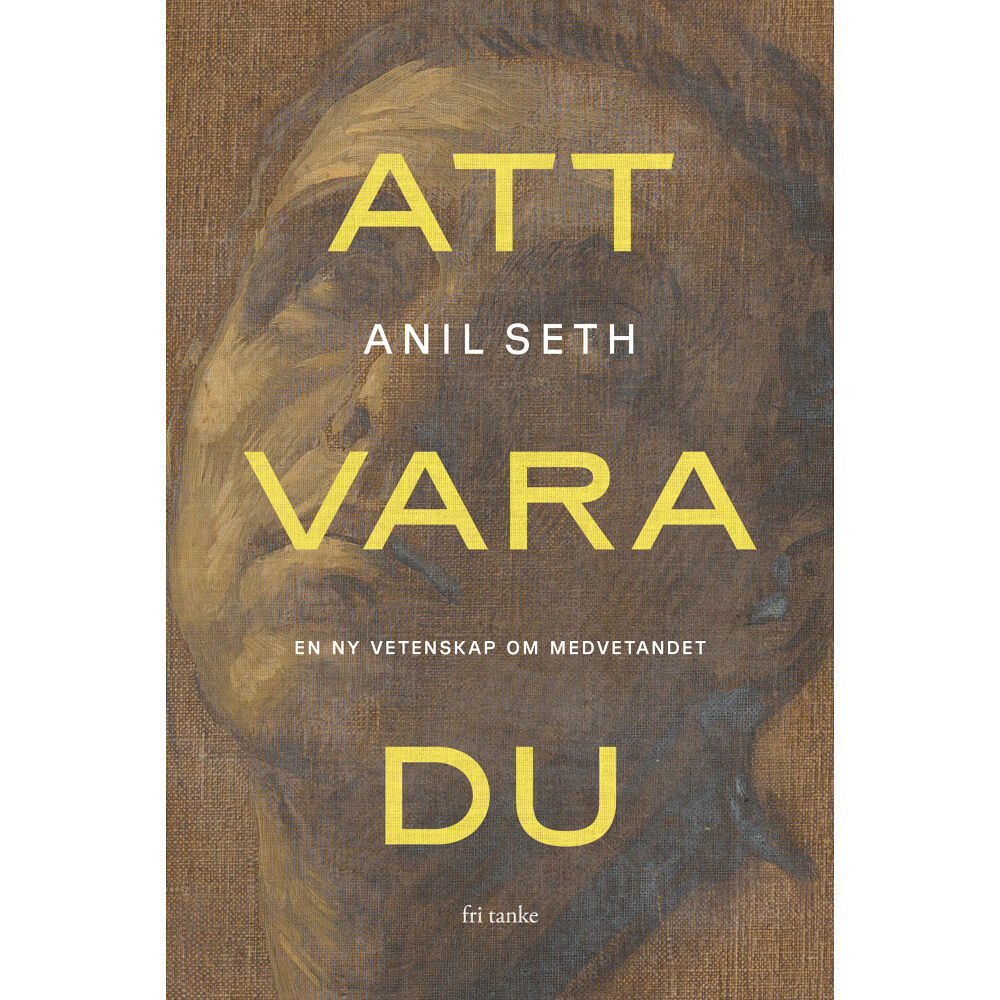 Anil Seth Att vara du : en ny vetenskap om medvetandet (inbunden)