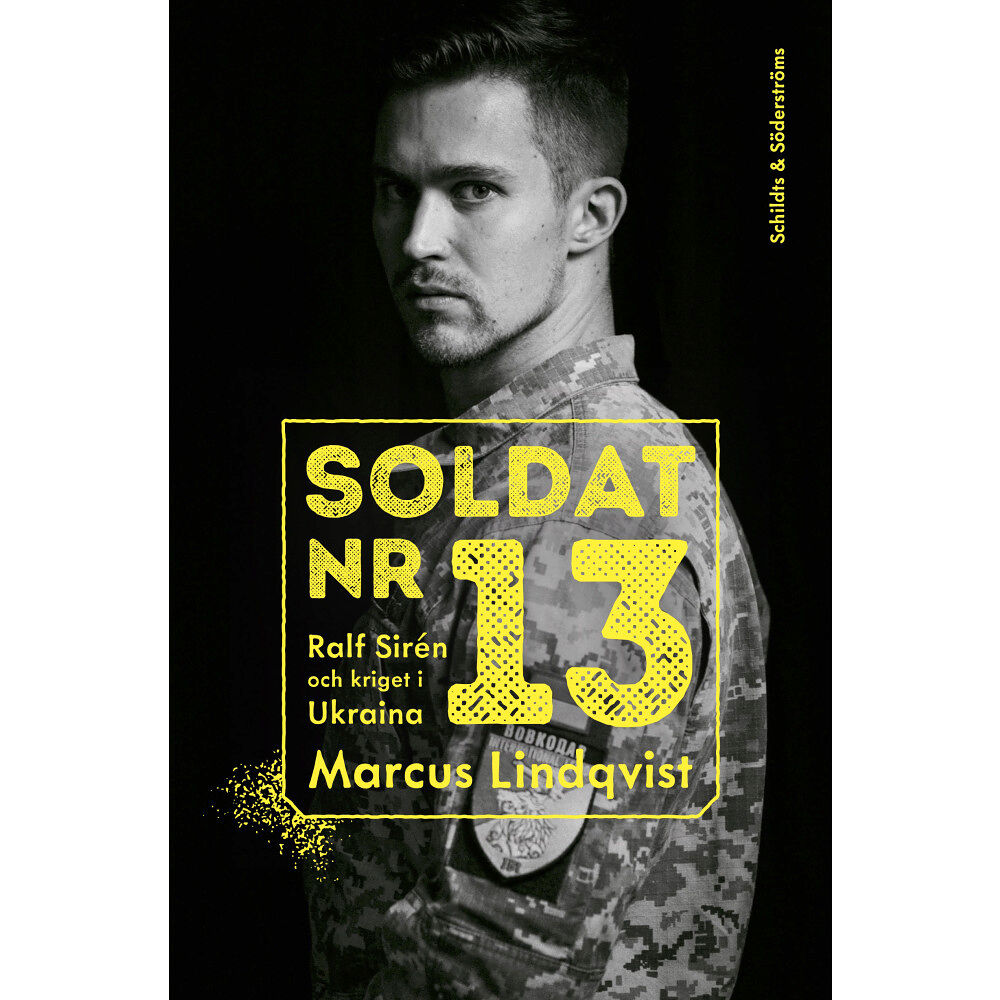 Marcus Lindqvist Soldat nr 13. Ralf Sirén och kriget i Ukraina (inbunden)