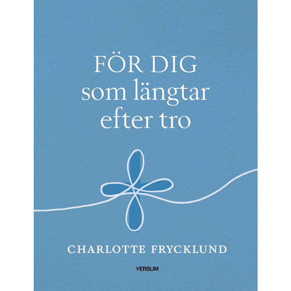 Charlotte Frycklund För dig som längtar efter tro (inbunden)