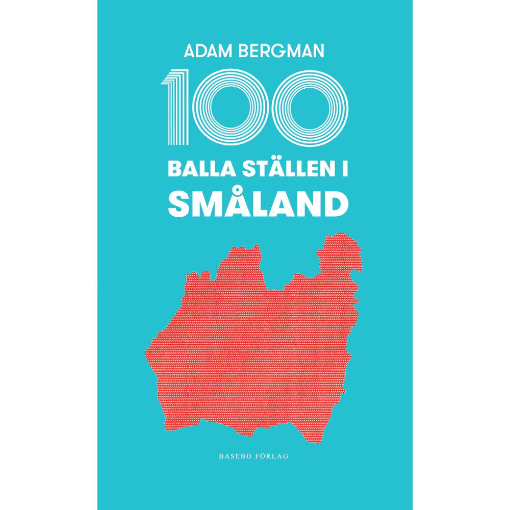 Adam Bergman 100 balla ställen i Småland (bok, flexband)