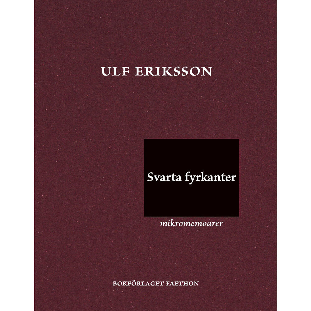 Ulf Eriksson Svarta fyrkanter : mikromemoarer (inbunden)