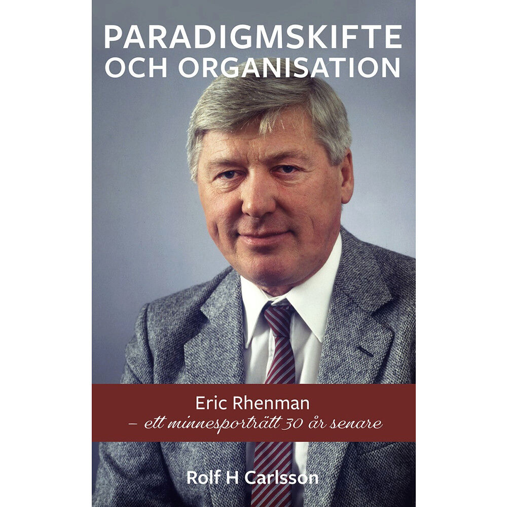 Rolf H. Carlsson Paradigmskifte och organisation : Eric Rhenman - ett minnesporträtt 30 år senare (inbunden)