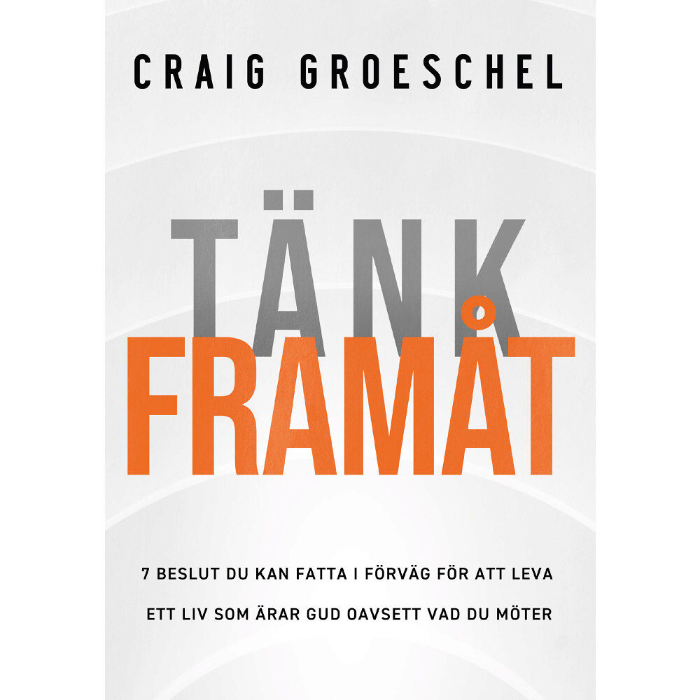 Craig Groeschel Tänk framåt : 7 beslut du kan fatta i förväg för att leva ett liv som ärar gud oavsett vad du möter (bok, danskt band)