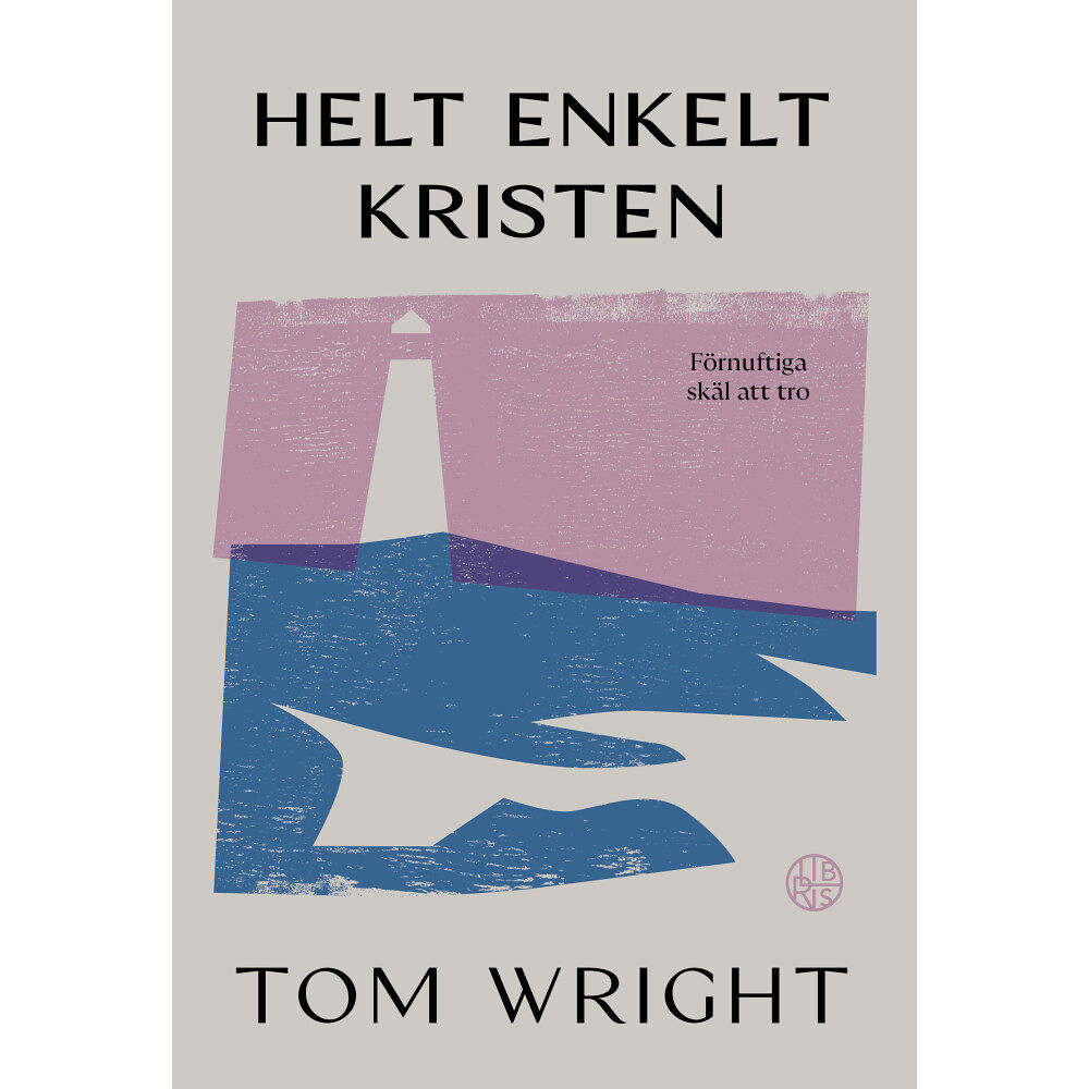 Tom Wright Helt enkelt kristen : förnuftiga skäl att tro (häftad)
