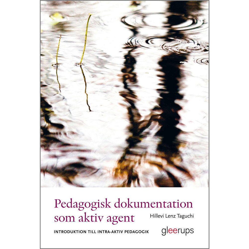 Hillevi Lenz Taguchi Pedagogisk dokumentation som aktiv agent : Introduktion till intra-aktiv pedagogik (häftad)