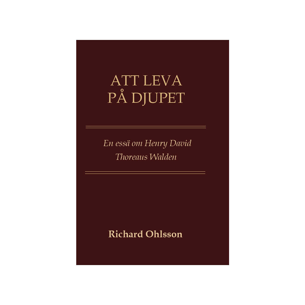 Richard Ohlsson Att leva på djupet : en essä om Walden (bok, danskt band)