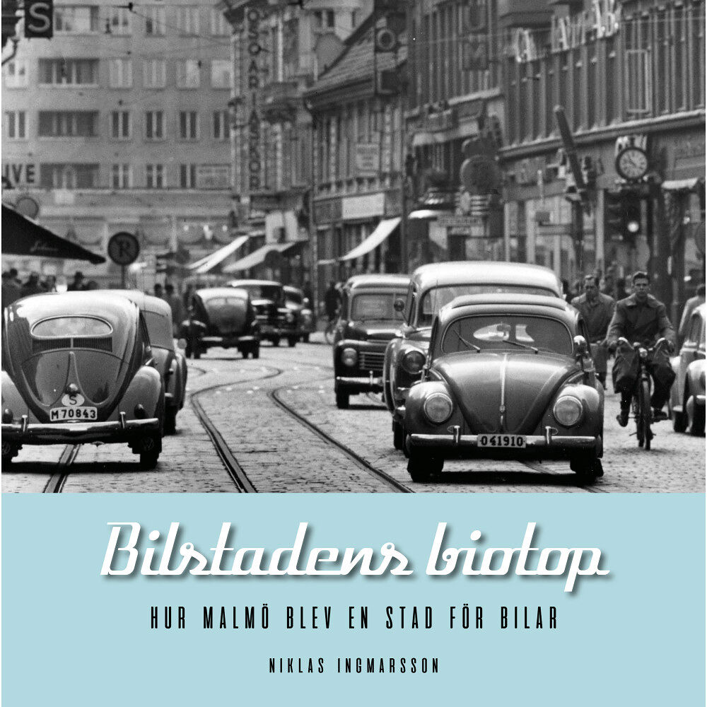 Niklas Ingmarsson Bilstadens biotop : hur Malmö blev en stad för bilar (inbunden)