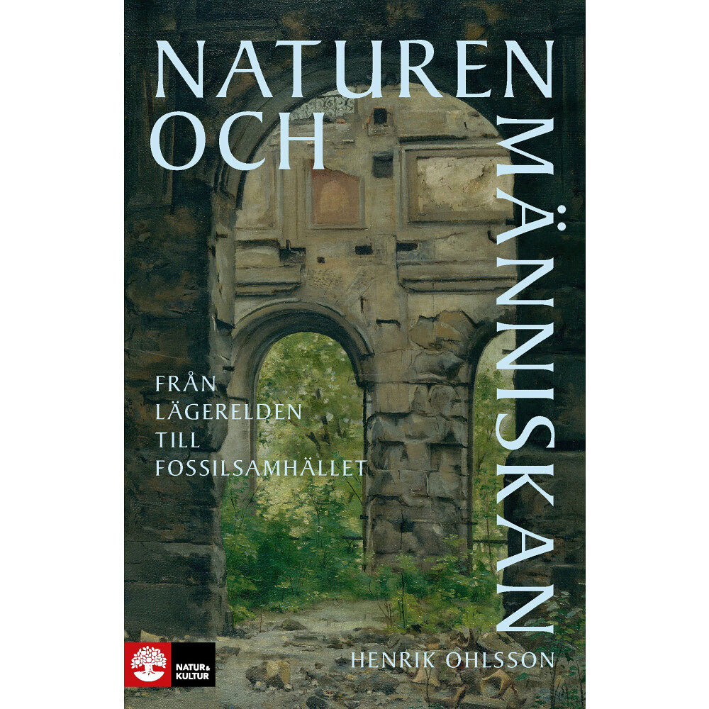 Henrik Ohlsson Naturen och människan : från lägerelden till fossilsamhället (inbunden)