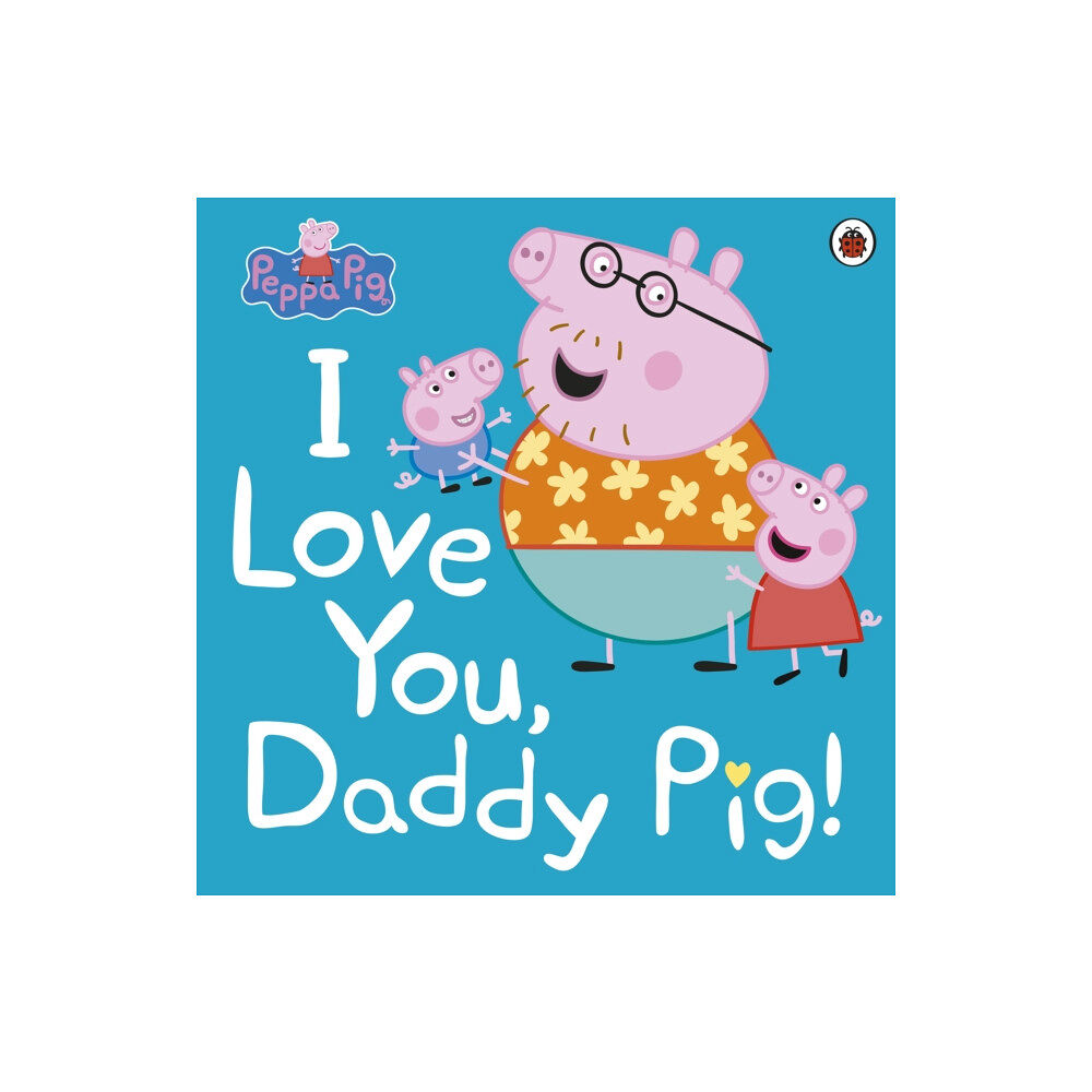 Penguin Random House Children's UK Peppa Pig: I Love You, Daddy Pig (häftad, eng)