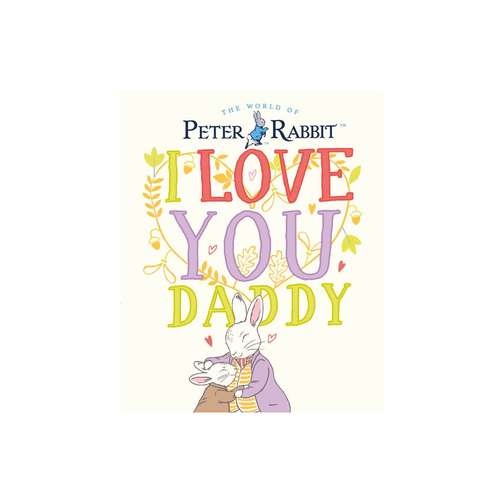 Penguin Random House Children's UK Peter Rabbit I Love You Daddy (inbunden, eng)