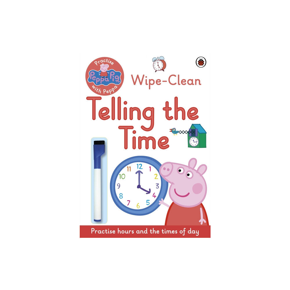 Penguin Random House Children's UK Peppa Pig: Practise with Peppa: Wipe-Clean Telling the Time (häftad, eng)
