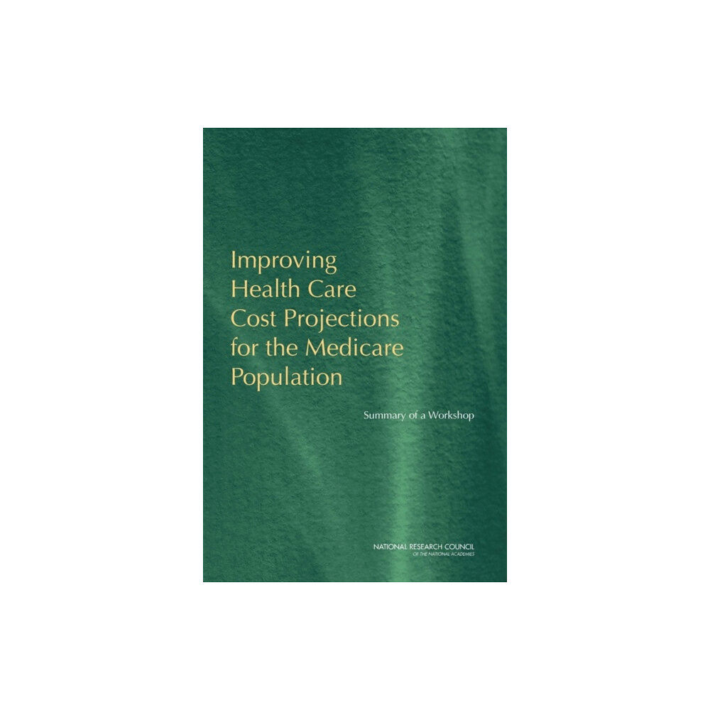 National Academies Press Improving Health Care Cost Projections for the Medicare Population (häftad, eng)