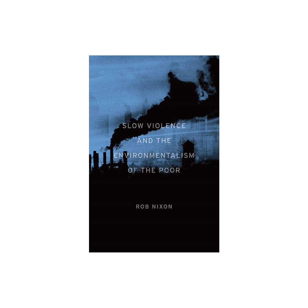 Harvard university press Slow Violence and the Environmentalism of the Poor (häftad, eng)