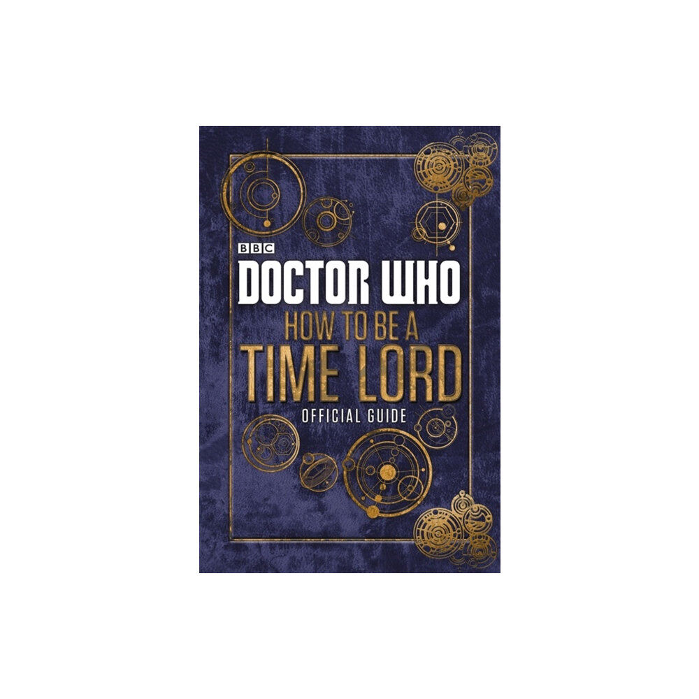 Penguin Random House Children's UK Doctor Who: How to be a Time Lord - The Official Guide (inbunden, eng)