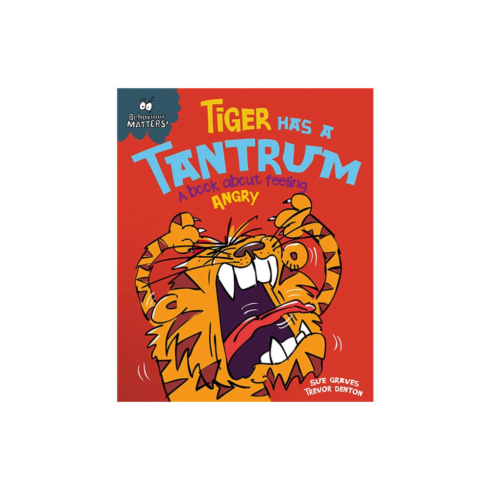 Hachette Children's Group Behaviour Matters: Tiger Has a Tantrum - A book about feeling angry (häftad, eng)