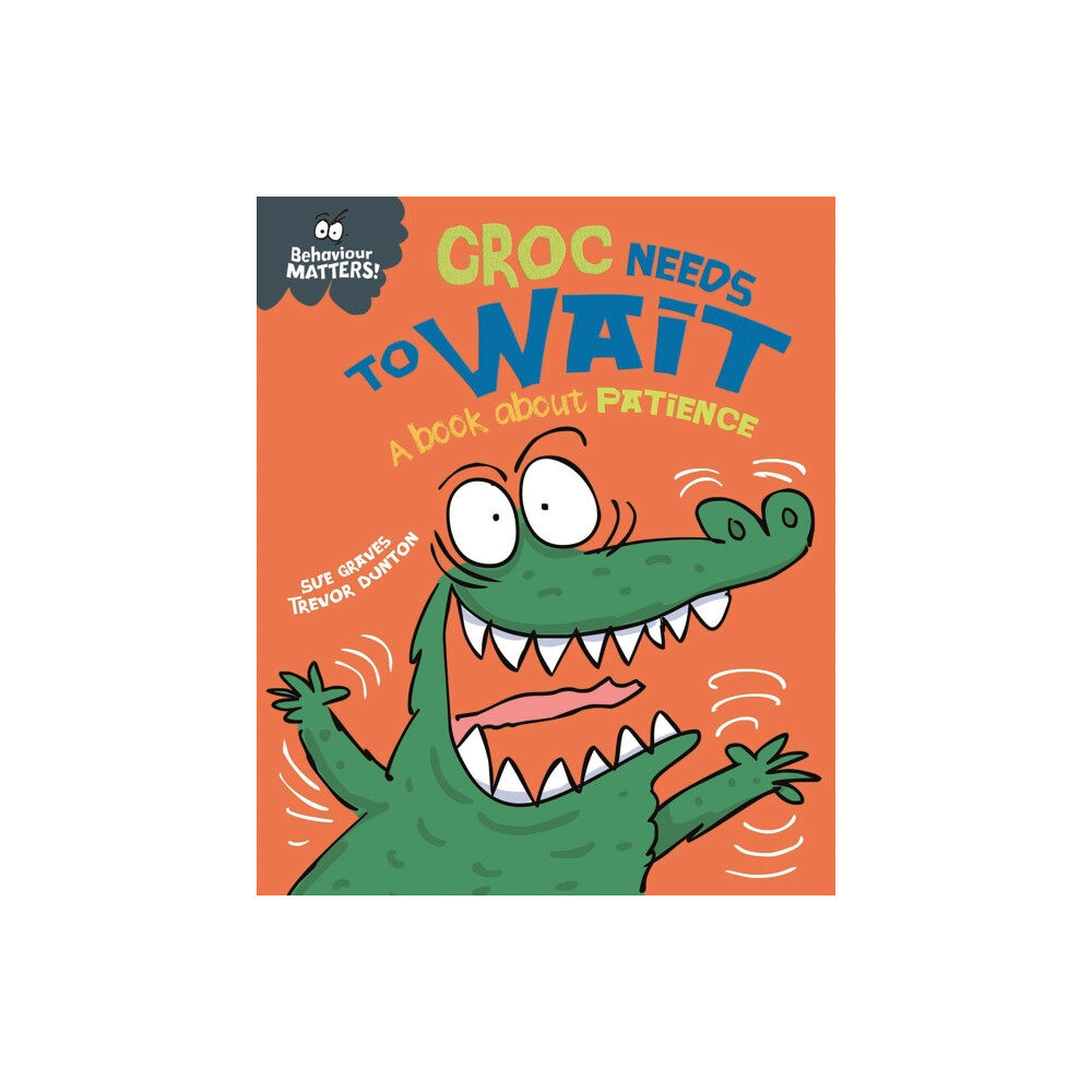 Hachette Children's Group Behaviour Matters: Croc Needs to Wait - A book about patience (häftad, eng)