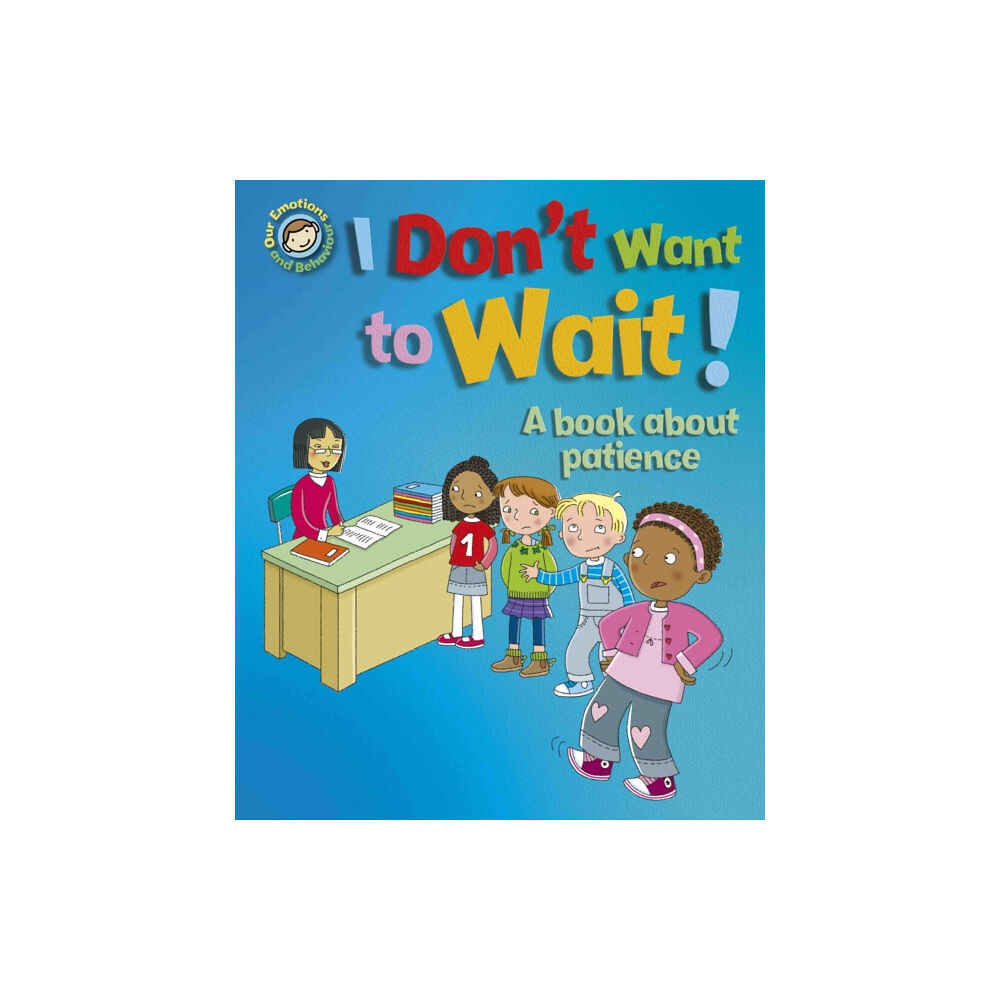 Hachette Children's Group Our Emotions and Behaviour: I Don't Want to Wait!: A book about patience (häftad, eng)