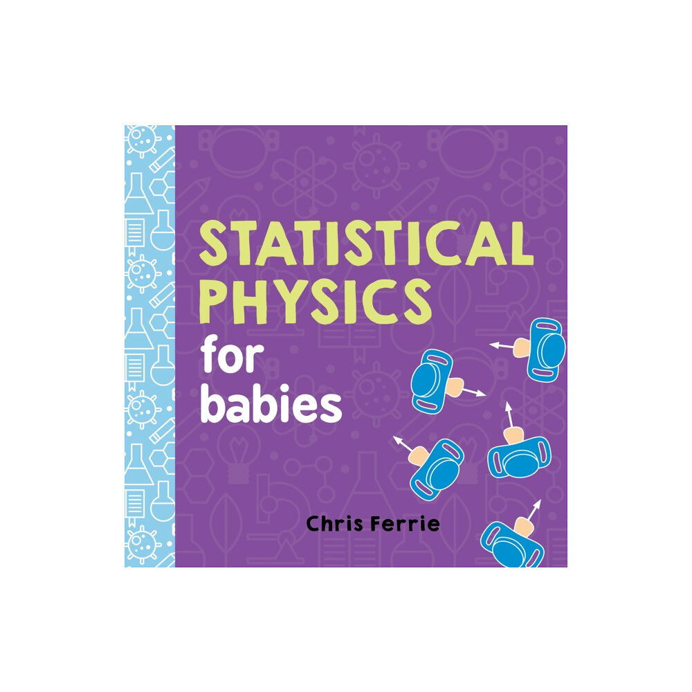 Sourcebooks, Inc Statistical Physics for Babies (bok, board book, eng)