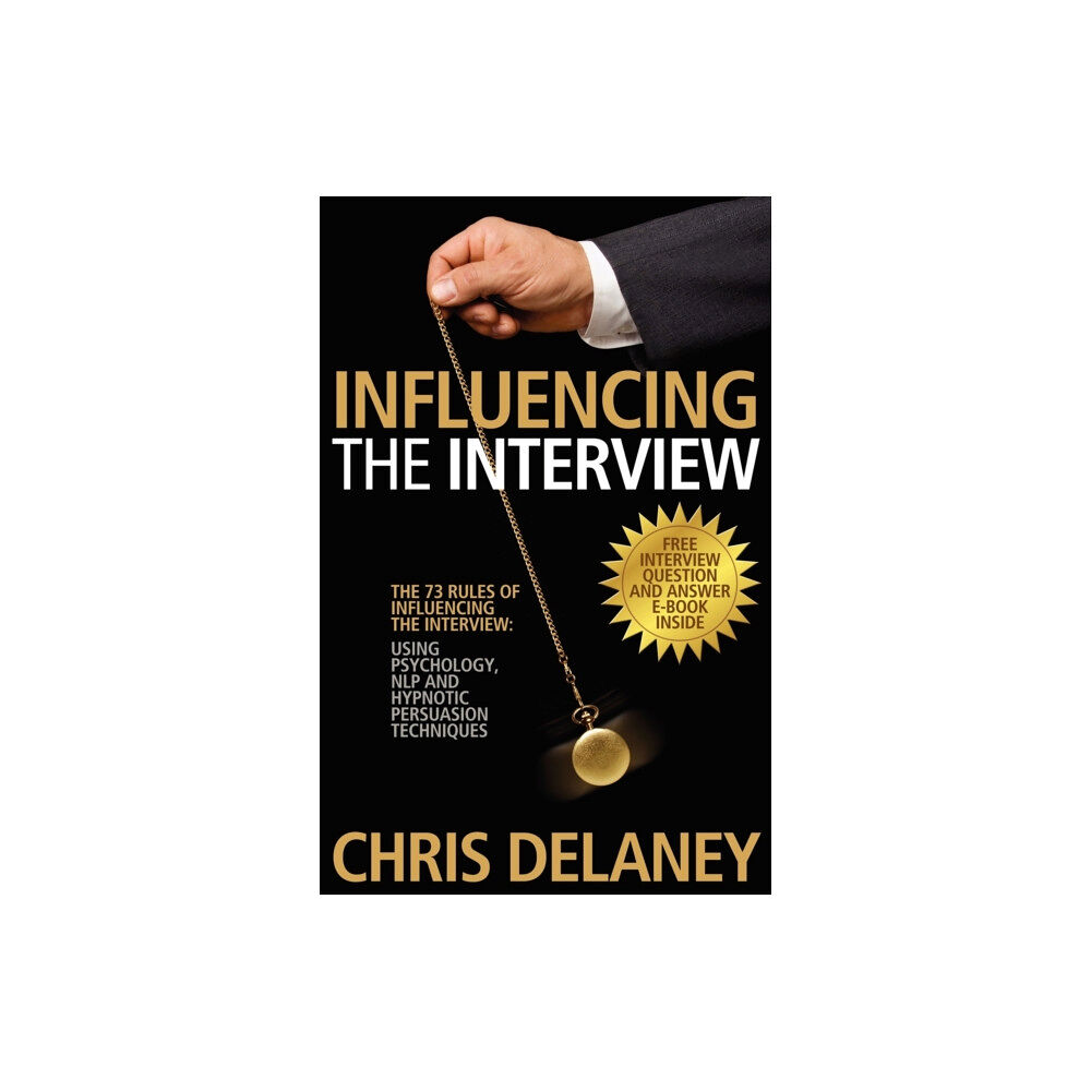 MX Publishing The 73 Rules of Influencing the Interview Using Psychology, NLP and Hypnotic Persuasion Techniques (häftad, eng)