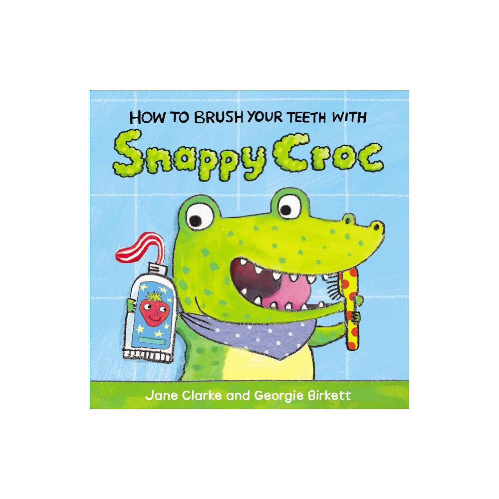 Penguin Random House Children's UK How to Brush Your Teeth with Snappy Croc (bok, board book, eng)