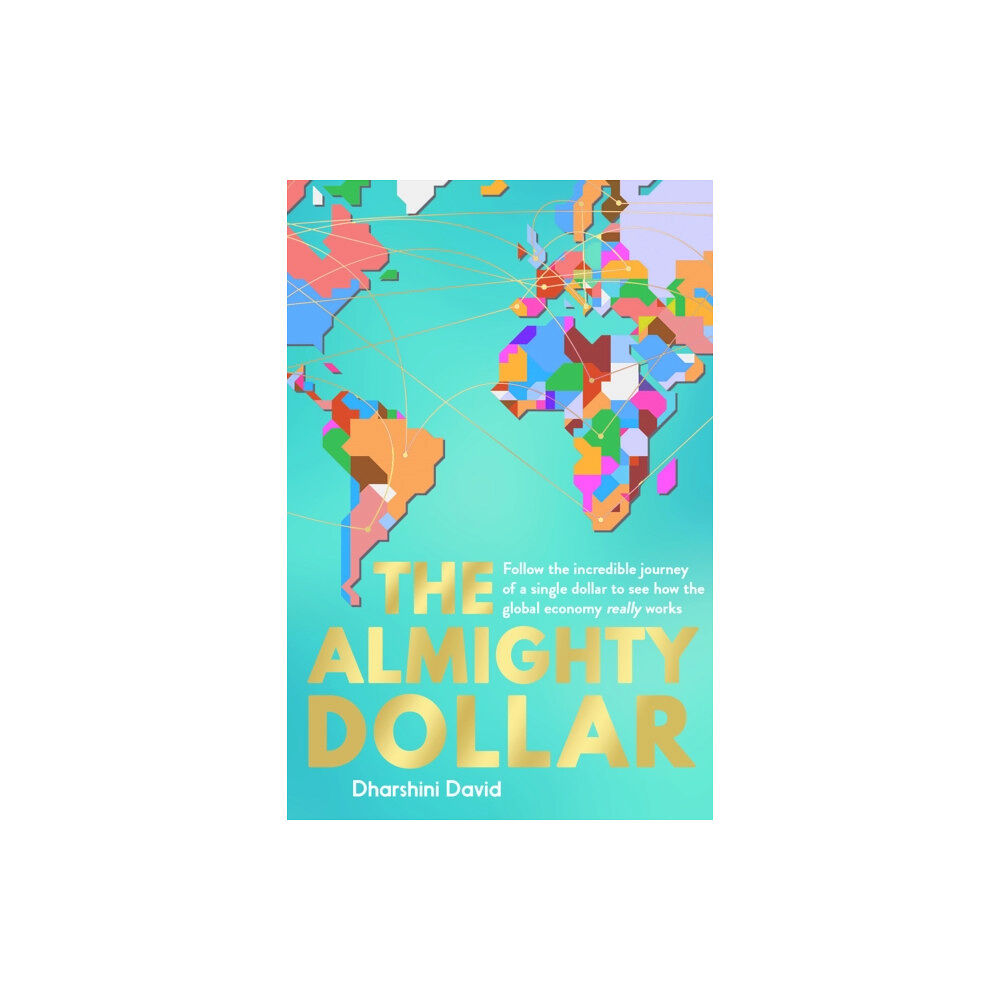 Elliott & Thompson Limited The Almighty Dollar (inbunden, eng)