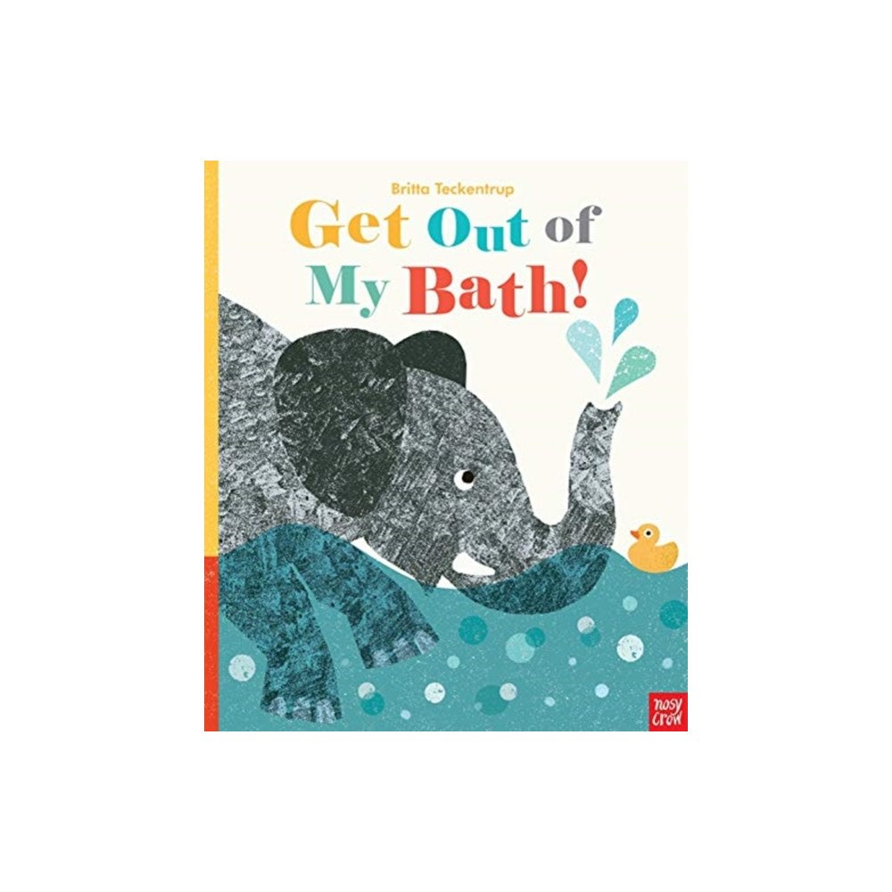 Nosy Crow Ltd Get Out Of My Bath! (bok, board book, eng)