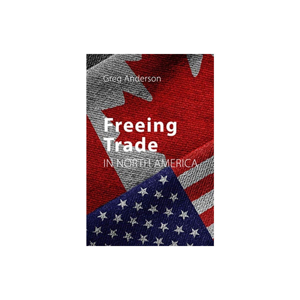 Agenda Publishing Freeing Trade in North America (häftad, eng)