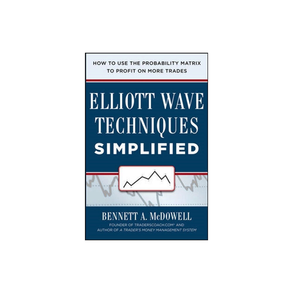 McGraw-Hill Education - Europe Elliot Wave Techniques Simplified: How to Use the Probability Matrix to Profit on More Trades (inbunden, eng)