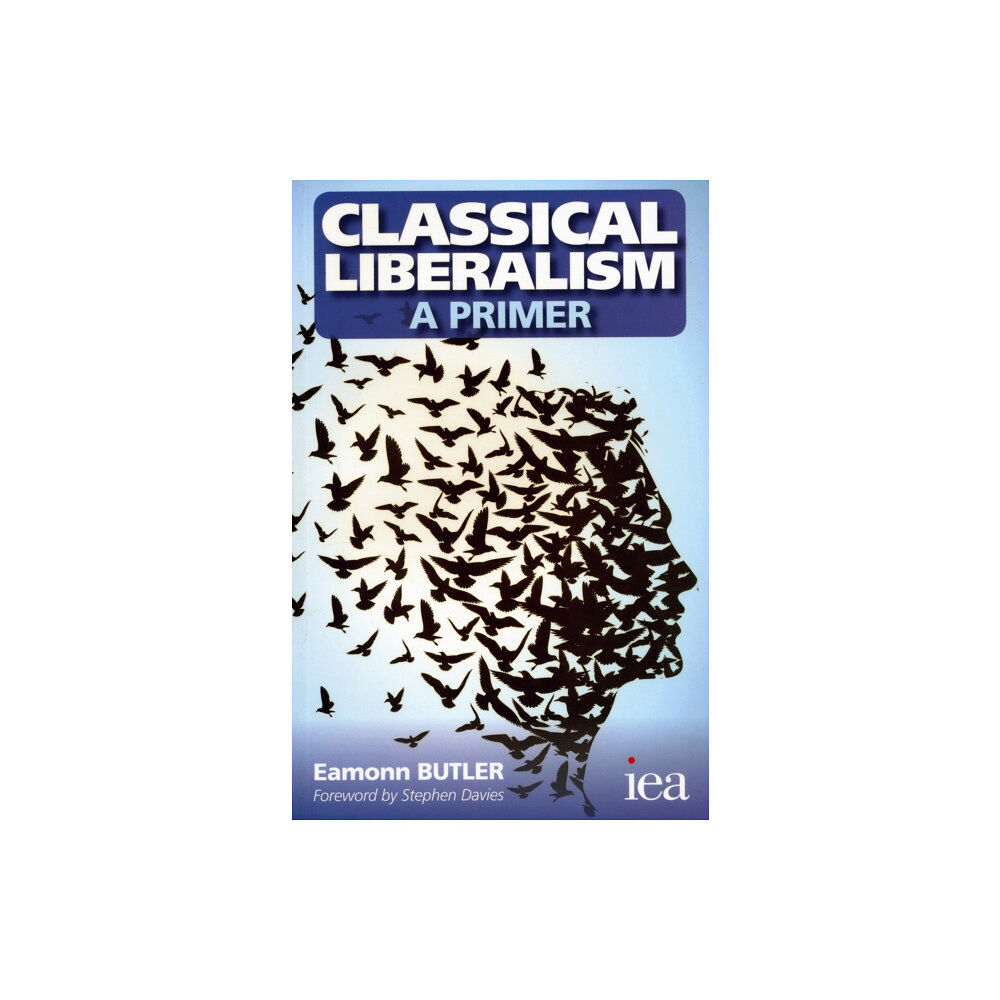 Institute of Economic Affairs Classical Liberalism - A Primer (häftad, eng)