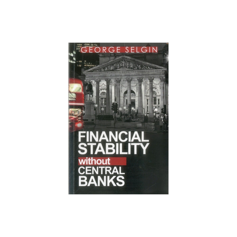 Institute of Economic Affairs Financial Stability Without Central Banks (häftad, eng)