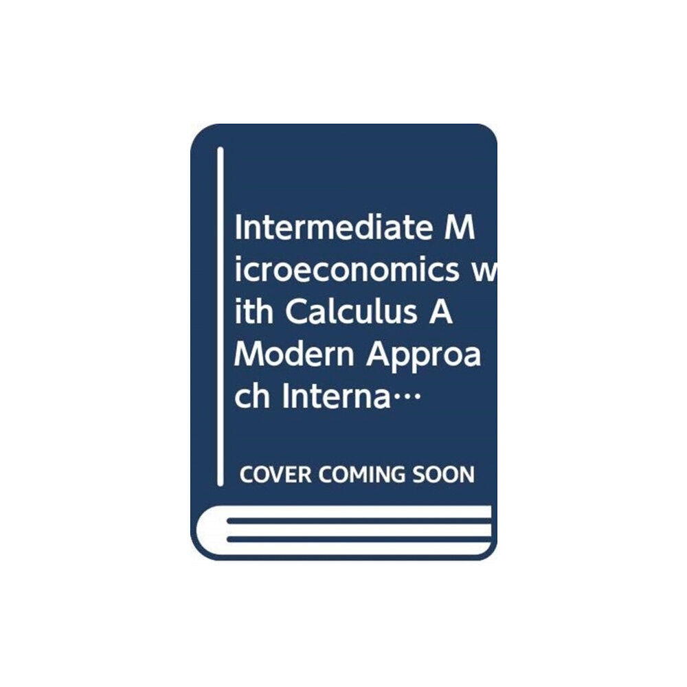 WW Norton & Co Intermediate Microeconomics with Calculus A Modern Approach International Student Edition + Workouts in Intermediate Mic...