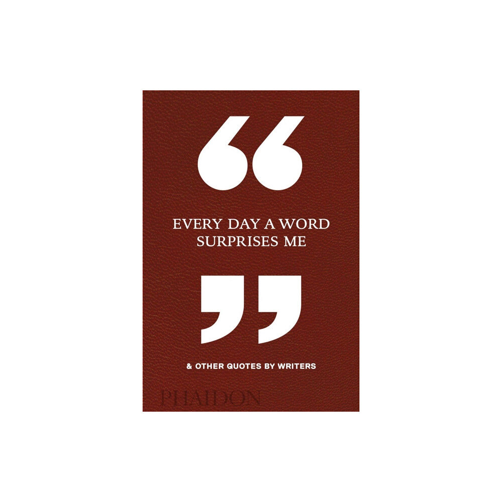 Phaidon Press Ltd Every Day a Word Surprises Me & Other Quotes by Writers (inbunden, eng)