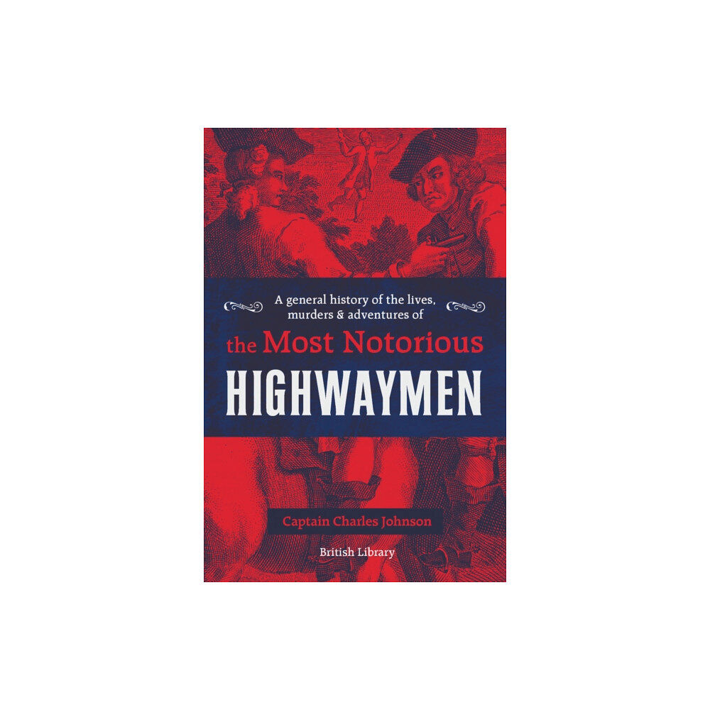 British Library Publishing A General History of the Lives, Murders and Adventures of the Most Notorious Highwaymen (inbunden, eng)