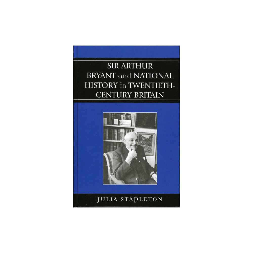 Lexington books Sir Arthur Bryant and National History in Twentieth-Century Britain (inbunden, eng)