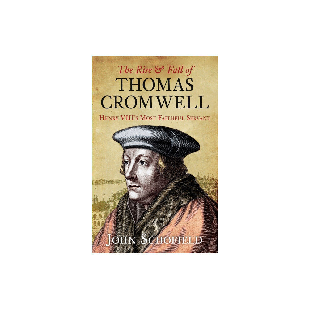 The History Press Ltd The Rise and Fall of Thomas Cromwell (häftad, eng)