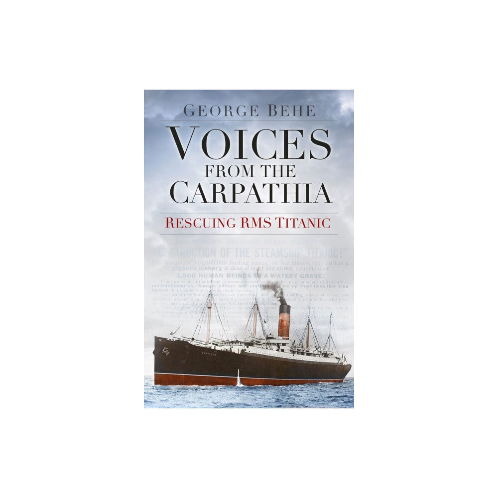 The History Press Ltd Voices from the Carpathia: Rescuing RMS Titanic (häftad, eng)