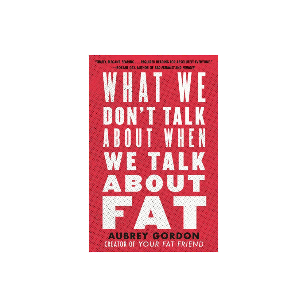 Beacon Press What We Don't Talk About When We Talk About Fat (häftad, eng)