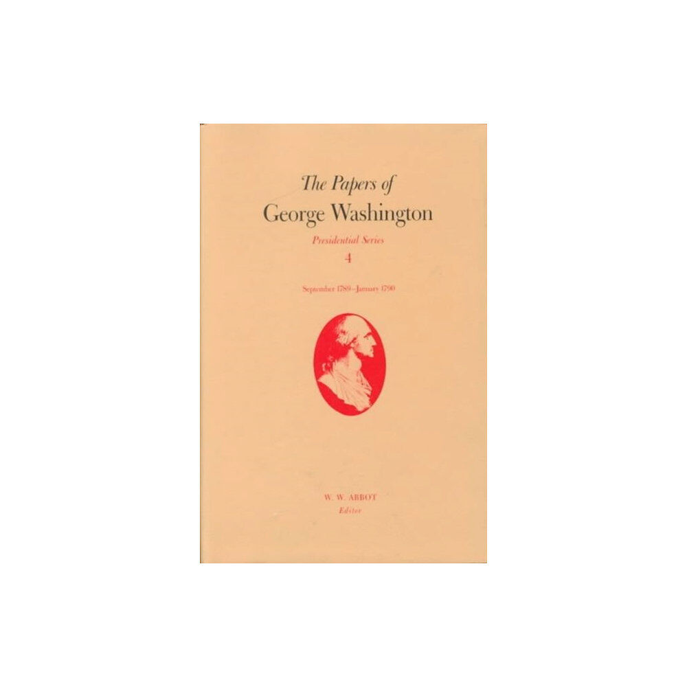 University of Virginia Press The Papers of George Washington  Presidential Series, v.4;Presidential Series, v.4 (inbunden, eng)