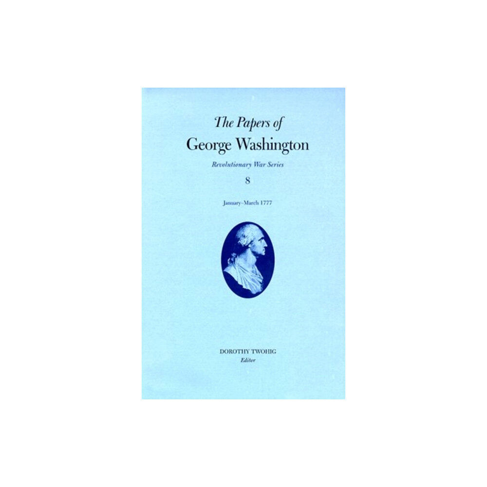 University of Virginia Press The Papers of George Washington v.8; Revolutionary War Series;January-March 1777 (inbunden, eng)