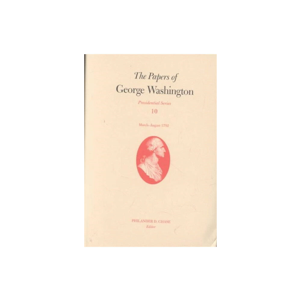 University of Virginia Press The Papers of George Washington v.10; Presidential Series;March-August 1792 (inbunden, eng)