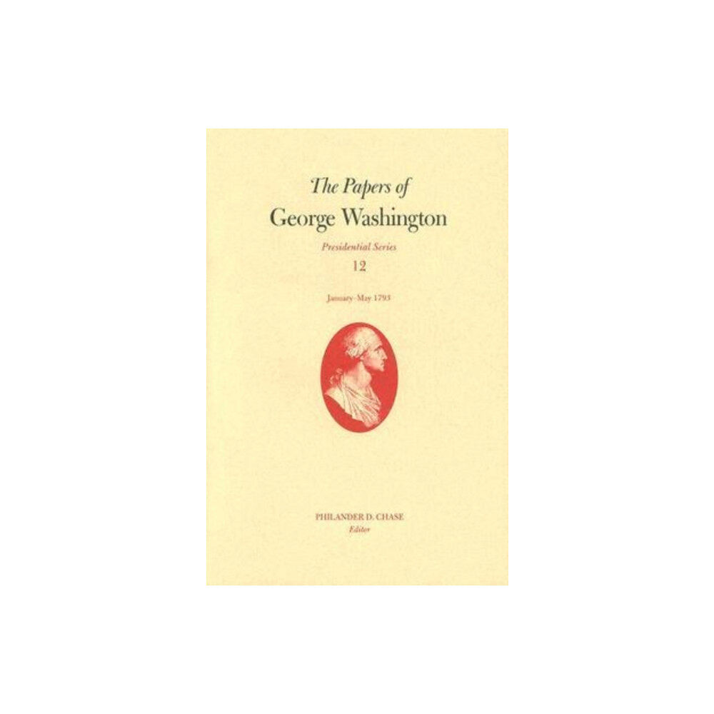 University of Virginia Press The Papers of George Washington v. 12; Presidential Series;January-May, 1793 (inbunden, eng)