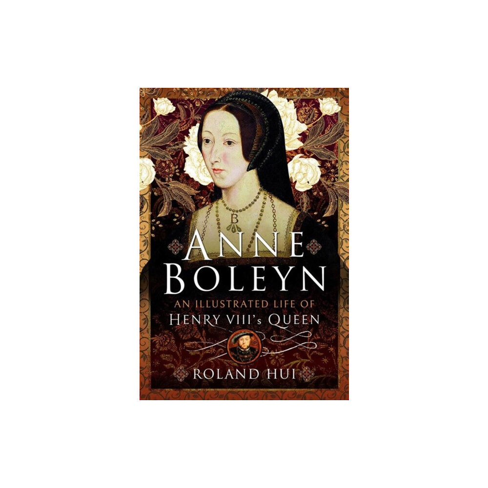 Pen & Sword Books Ltd Anne Boleyn, An Illustrated Life of Henry VIII's Queen (inbunden, eng)