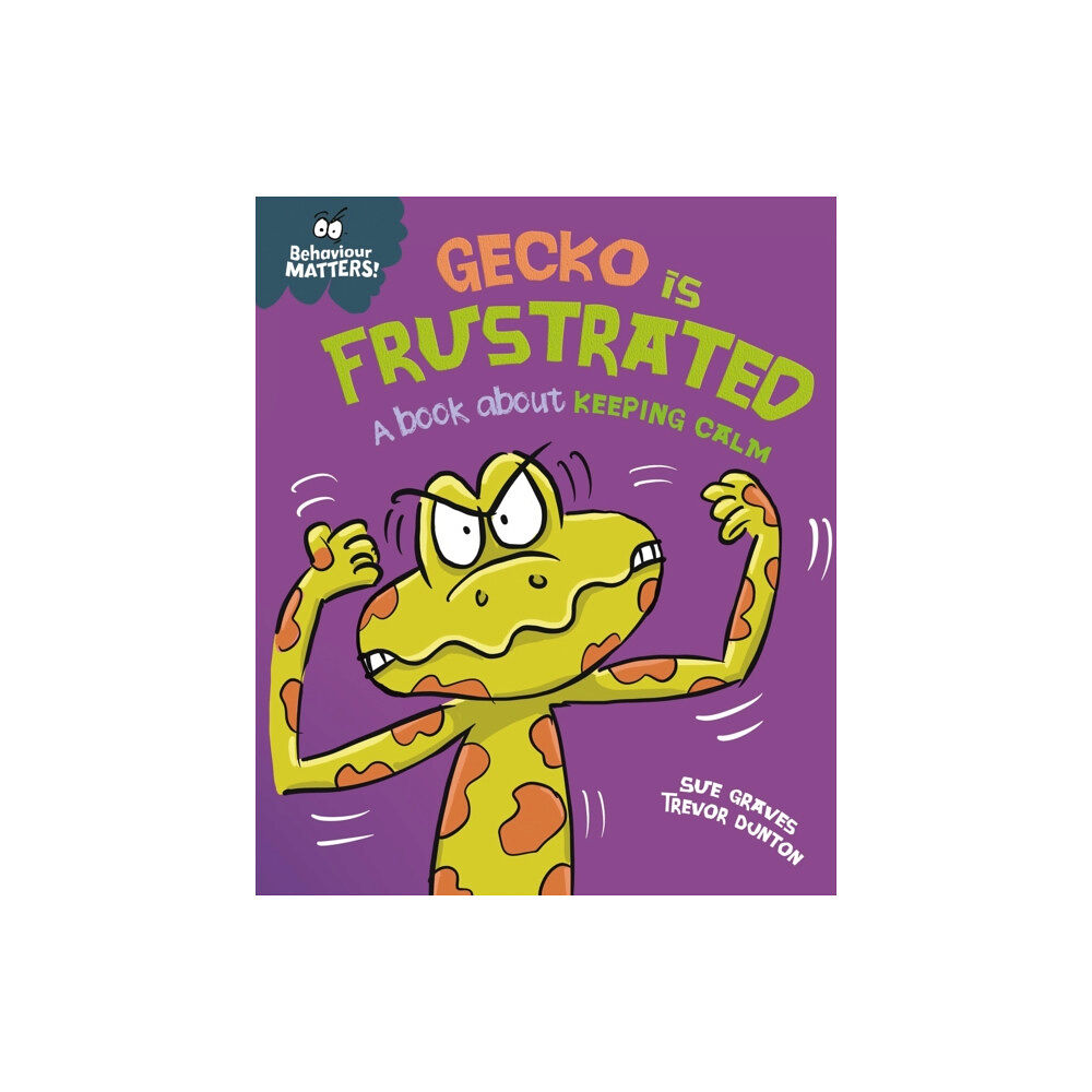 Hachette Children's Group Behaviour Matters: Gecko is Frustrated - A book about keeping calm (häftad, eng)