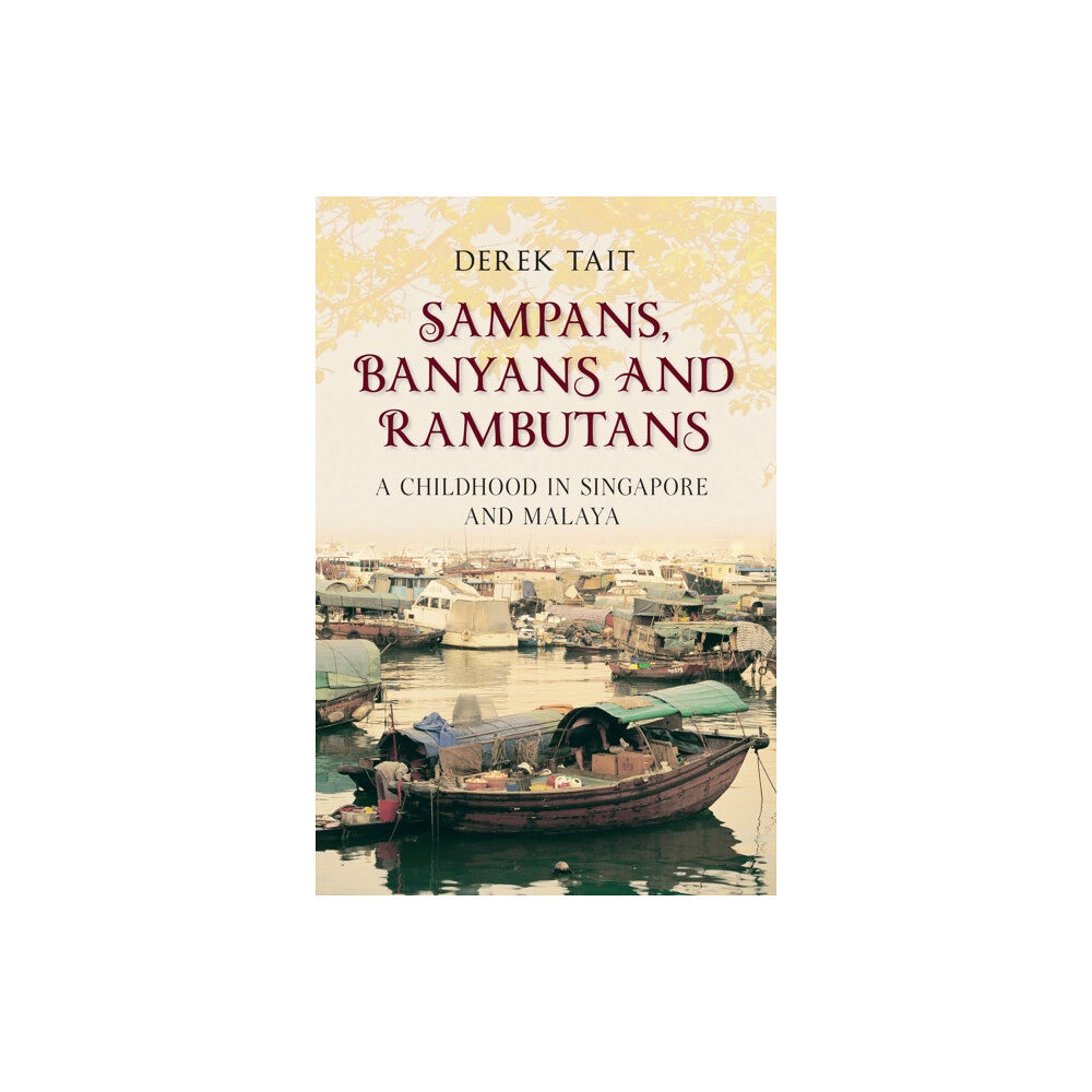 Amberley Publishing Sampans, Banyans and Rambutans (häftad, eng)